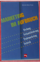 Marketing im Aufbruch. Werbung, Verkaufsörderung, Trademarketing, Vertrieb - FREY Ulrich Dirk