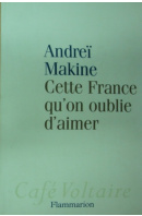 Cette France qu´on oublie d´aimer - MAKINE Andre?