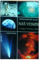 Náš vesmír. Fotografický atlas - GRYGAR J./ POKORNÝ Z./ DUŠEK J.