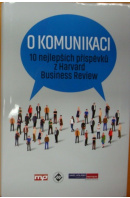 O komunikaci. 10 nejlepších příspěvků z Harvard Business Review - ...autoři různí/ bez autora