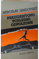 Prezidentovo poslední odpoledne - JANDOVSKÝ Miroslav