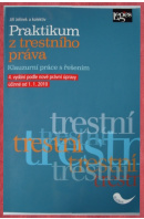 Praktikum z trestního práva. Klauzurní práce s řešením - JELÍNEK J. a kol.