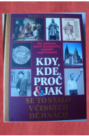 Kdy, kde, proč a jak se to stalo v českých dějinách. Sto událostí, které dramaticky změnily naši historii - ...autoři různí/ bez autora