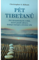 Pět Tibeťanů. Pět dynamických cviků, které posílí zdraví, dodají energii a životní sílu - KILHAM Christopher S.
