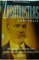Zarathustras Geheimnis. Friedrich Nietzsche und seine verschlüsselte Botschaft - KÖHLER Joachim
