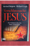 Verschlusssache Jesus. Die Wahrheit über das frühe Christentum - BAIGENT M./LEIGH R.