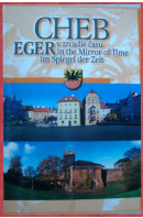 Cheb v zrcadle času/ Eger in the Miror of Time/ Eger im Spiegel der Zeit - ...autoři různí/ bez autora
