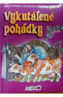 Vykutálené pohádky - ... autoři různí/ bez autora