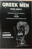 Greek Men. Made Simple. Everything You Ever Wanted To Know Plus Everything You Never Thought to Ask. A Beginner's Guide to the Greek Male - ...autoři různí/ bez autora