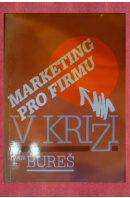 Marketing pro firmu v krizi - BUREŠ Ivan