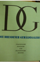 Die Dresdenner Gemäldegalerie. Italienische, spanische, französische Meister - ...autoři různí/ bez autora