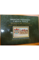 Srdečné pozdravy z města Teplic . Album starých pohlednic/ Herzlichhe Grüsse aus der Stadt Teplitz - ... autoři různí/ bez autora