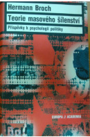 Teorie masového šílenství. Příspěvky k psychologii politiky - BROCH Hermann