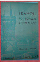 Prahou po stopách reformace - SCHNEIDER Ladislav