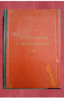 Zahradnické květinářství. Pěstování nejdůležitějších tržních a hrnkových rostlin. Praktický návod pro zahradníky, zahradnický dorost a pro školy, I. díl - VANĚK Josef