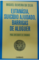 Eutanásia, Suicídio Ajudado Barrigas de Aluguer - SILVA Miguel Oliveira da