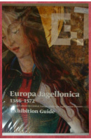 Europa Jagellonica 1386 - 1572. Art and Culture in Central Europe under the Jagellonian Dynasty. Exhibition Guide - ...autoři různí/ bez autora