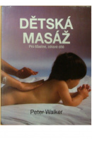Dětská masáž. Pro šťastné, zdravé dítě - WALKER Peter