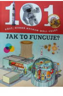 Jak to funguje? 101 faktů a zajímavostí pro bystré holky a kluky - ... autoři různí/ bez autora