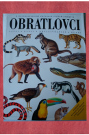 Obratlovci. Savci/ Ptáci/ Obojživelníci/ Plazi. Encyklopedický průvodce světem zvířat - ...autoři různí/ bez autora