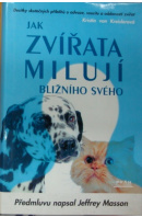 Jak zvířata milují bližního svého. Desítky skutečných příběhů o odvaze, soucitu a oddanosti zvířat - KREISLEROVÁ KRISTIN VON