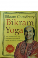 Bikram Yoga. The Guru Behind Hot Yoga Shows the Way to Radiant Health and Personal Fulfillment - CHOUDHURY Bikram