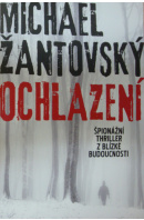 Ochlazení. Špionážní thriller z blízké budoucnosti - ŽANTOVSKÝ Michael