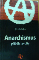 Anarchismus. Příběh revolty - FABER Claude