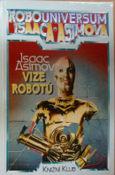 Vize robotů. Robouniversum Isaaca Asimova - ASIMOV Isaac