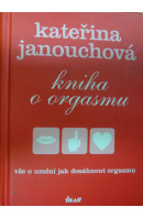 Kniha o orgasmu - JANOUCHOVÁ Kateřina