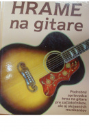 Hráme na gitare. Základy hry na rockovej, folkovej a klasickej gitare - ... autoři různí/ bez autora