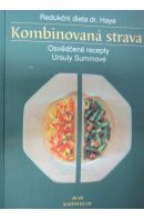 Kombinovaná strava. Redukční dieta dr. Haye. Osvědčené recepty Ursuly Summerové - ... autoři různí/ bez autora
