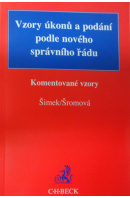 Vzory úkonů a podání podle nového správního řádu. Komentované vzory - ŠIMEK L./ ŠROMOVÁ E.