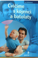 Cvičíme s kojenci a batolaty - DOLÍNKOVÁ Iva