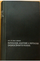 Pathologie, anatomie a histologie chorob ženských rodidel - HORÁLEK František