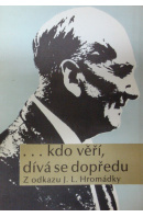 … kdo věří, dívá se dopředu. Z odkazu J. L. Hromádky - OPOČENSKÝ Milan připravil