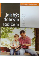 Jak být dobrým rodičem. Příručka k vedení studia - ... autoři různí/ bez autora