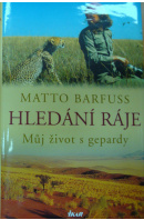 Hledání ráje. Můj život s gepardy - BARFUSS Matto