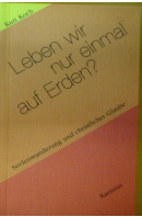 Leben wir nur einmal auf Erden? Seelenwanderung und christlischer Glaube - KOCH Kurt