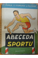 Abeceda sportu  - ŽEMLA F./ SIGMUND S./ PEJCHAR J.