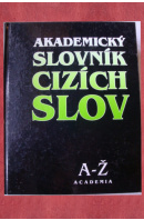 Akademický slovník cizích slov A - Ž - ...autoři různí/ bez autora